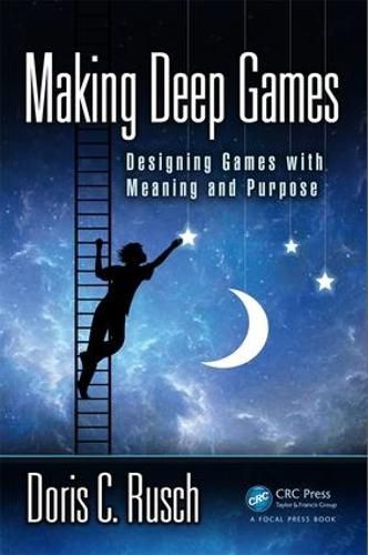 Cover image for Making Deep Games: Designing Games with Meaning and Purpose