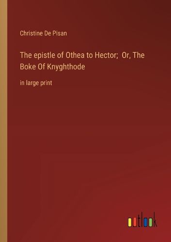 Cover image for The epistle of Othea to Hector; Or, The Boke Of Knyghthode