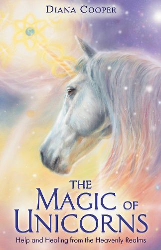 Cover image for The Magic of Unicorns: Help and Healing from the Heavenly Realms