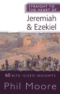 Cover image for Straight to the Heart of Jeremiah and Ezekiel: 60 Bite-Sized Insights