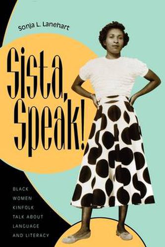 Cover image for Sista, Speak!: Black Women Kinfolk Talk about Language and Literacy