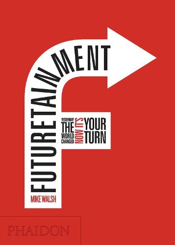 Cover image for Futuretainment: Yesterday the World Changed, Now it's Your Turn