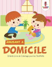 Cover image for Amusant a Domicile: Enfants Livre de Coloriage pour les Tout-Petits