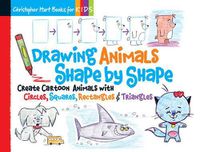 Cover image for Drawing Animals Shape by Shape: Create Cartoon Animals with Circles, Squares, Rectangles & Triangles