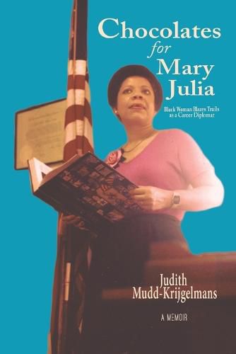 Cover image for Chocolates for Mary Julia: Black Woman Blazes Trails as a Career Diplomat