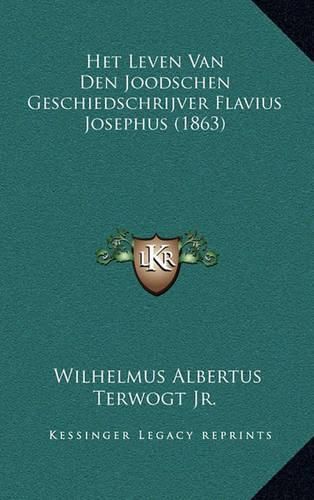 Cover image for Het Leven Van Den Joodschen Geschiedschrijver Flavius Josephus (1863)