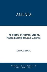 Cover image for Aglaia: The Poetry of Alcman, Sappho, Pindar, Bacchylides, and Corinna