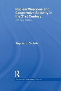 Cover image for Nuclear Weapons and Cooperative Security in the 21st Century: The New Disorder