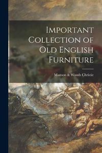 Cover image for Important Collection of Old English Furniture