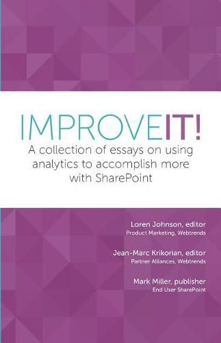 Improve It!: A collection of essays on using analytics to accomplish more with SharePoint