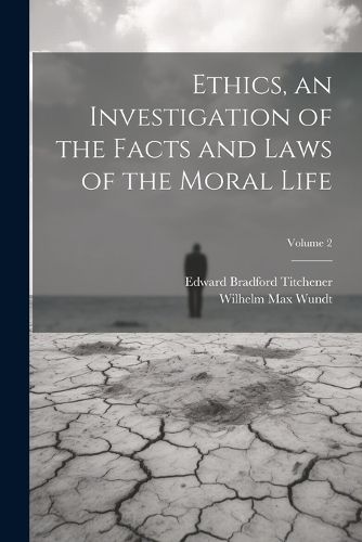 Cover image for Ethics, an Investigation of the Facts and Laws of the Moral Life; Volume 2