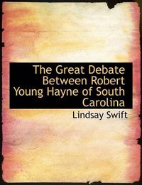 Cover image for The Great Debate Between Robert Young Hayne of South Carolina