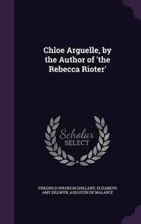 Cover image for Chloe Arguelle, by the Author of 'The Rebecca Rioter