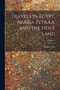 Cover image for Travels in Egypt, Arabia Petraea, and the Holy Land; Volume 1