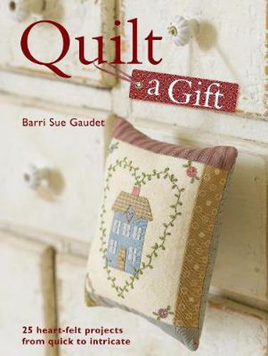 Cover image for Quilt a Gift: 25 Heartfelt Projects from Quick to Heirloom