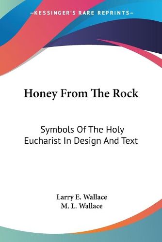 Honey from the Rock: Symbols of the Holy Eucharist in Design and Text