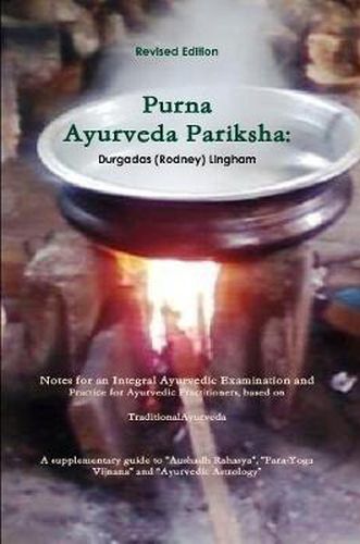 Cover image for Purna Ayurveda Pariksha: Notes for an Integral Ayurvedic Examination and Practice for Ayurvedic Practitioners, based on Traditional Ayurveda.