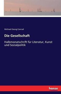 Cover image for Die Gesellschaft: Halbmonatschrift fur Literatur, Kunst und Sozialpolitik