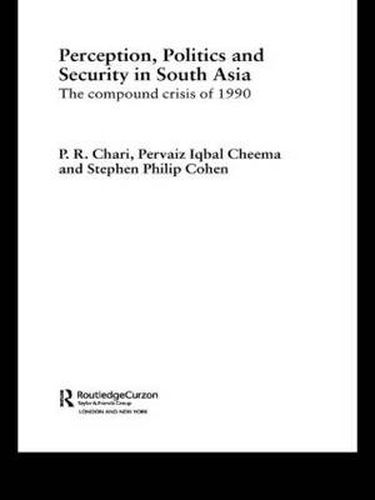 Cover image for Perception, Politics and Security in South Asia: The Compound Crisis of 1990