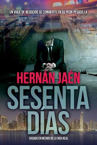 Cover image for Sesenta Dias: Un viaje de negocios se convierte en su peor pesadilla en esta historia real de aventura y suspenso