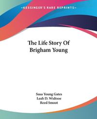 Cover image for The Life Story of Brigham Young