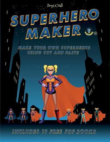 Cover image for Boys Craft (Superhero Maker): Make your own superheros using cut and paste. This book comes with collection of downloadable PDF books that will help your child make an excellent start to his/her education.