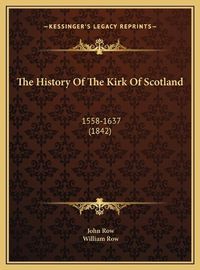 Cover image for The History of the Kirk of Scotland the History of the Kirk of Scotland: 1558-1637 (1842) 1558-1637 (1842)