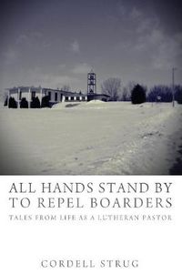 Cover image for All Hands Stand by to Repel Boarders: Tales from Life as a Lutheran Pastor