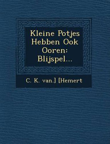 Cover image for Kleine Potjes Hebben Ook Ooren: Blijspel...