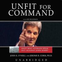 Cover image for Unfit for Command: Swift Boat Veterans Speak Out Against John Kerry