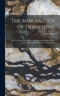 Cover image for The Mineralogy Of Derbyshire