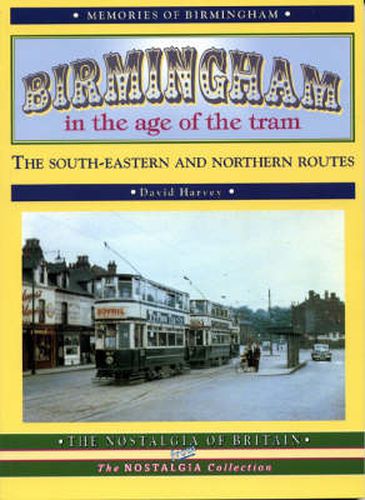 Birmingham in the Age of the Tram: The South-eastern and  Northern Routes