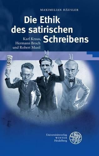 Cover image for Die Ethik Des Satirischen Schreibens: Karl Kraus, Hermann Broch Und Robert Musil