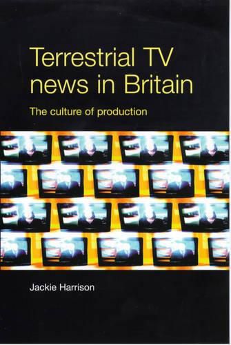 Cover image for Terrestrial TV News in Britain: The Culture of Production