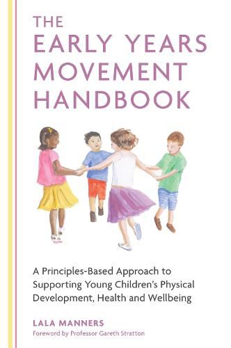 Cover image for The Early Years Movement Handbook: A Principles-Based Approach to Supporting Young Children's Physical Development, Health and Wellbeing