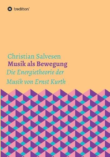 Cover image for Musik als Bewegung: Die Energietheorie der Musik von Ernst Kurth