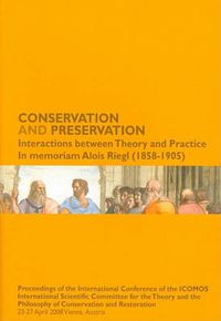 Cover image for Conservation and Preservation - Interactions Between Theory and Practice: In Memoriam Alois Riegl (1858-1905)