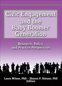 Cover image for Civic Engagement and the Baby Boomer Generation: Research, Policy, and Practice Perspectives