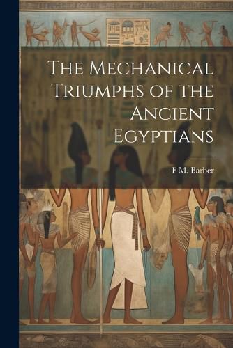 Cover image for The Mechanical Triumphs of the Ancient Egyptians