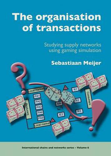 Cover image for The Organisation of Transactions: Studying Supply Networks Using Gaming Simulation