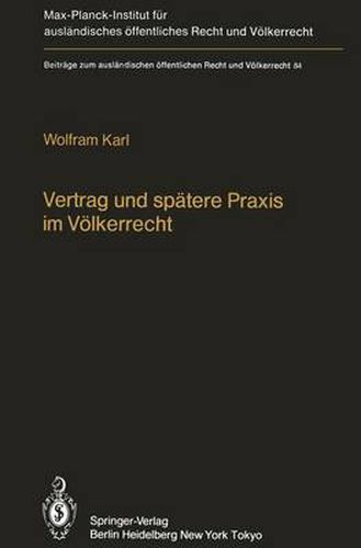 Cover image for Vertrag und Spatere Praxis im Volkerrecht / Treaty and Subsequent Practice in International Law: Zum Einfluss der Praxis Auf Inhalt und Bestand Volkerrechtlicher Vertrage