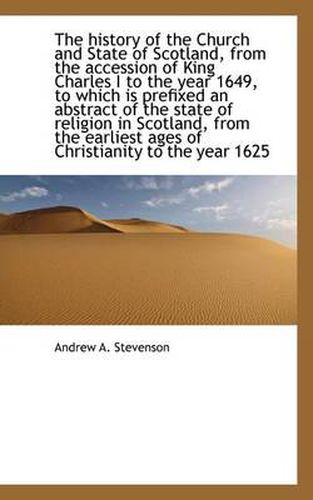 The History of the Church and State of Scotland, from the Accession of King Charles I to the Year 16