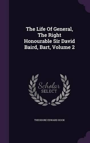 The Life of General, the Right Honourable Sir David Baird, Bart, Volume 2