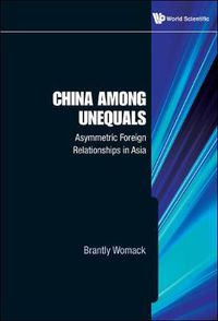 Cover image for China Among Unequals: Asymmetric Foreign Relationships In Asia