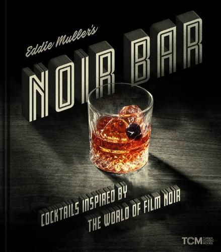 Cover image for Eddie Muller's Noir Bar: Cocktails Inspired by the World of Film Noir