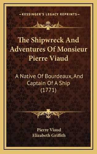 The Shipwreck and Adventures of Monsieur Pierre Viaud: A Native of Bourdeaux, and Captain of a Ship (1771)