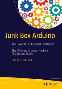 Cover image for Junk Box Arduino: Ten Projects in Upcycled Electronics