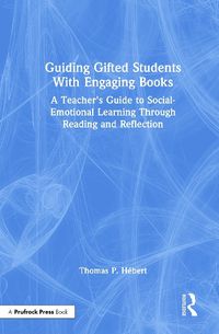 Cover image for Guiding Gifted Students With Engaging Books: A Teacher's Guide to Social-Emotional Learning Through Reading and Reflection