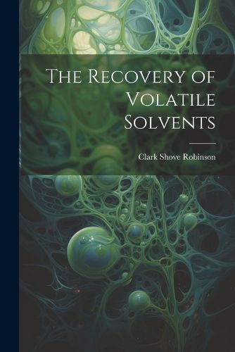 Cover image for The Recovery of Volatile Solvents