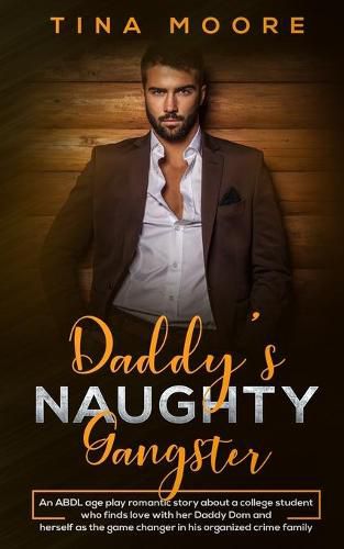 Cover image for Daddy's Naughty Gangster: An ABDL age play romantic story about a college student who finds love with her Daddy Dom and herself as the game changer in his organized crime family